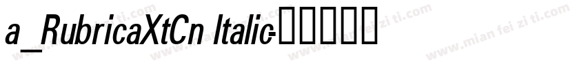a_RubricaXtCn Italic字体转换